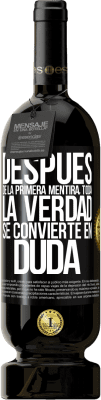 49,95 € Envío gratis | Vino Tinto Edición Premium MBS® Reserva Después de la primera mentira, toda la verdad se convierte en duda Etiqueta Negra. Etiqueta personalizable Reserva 12 Meses Cosecha 2015 Tempranillo