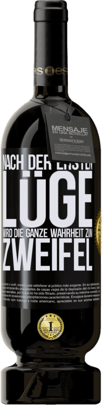 49,95 € Kostenloser Versand | Rotwein Premium Ausgabe MBS® Reserve Nach der ersten Lüge wird die ganze Wahrheit zum Zweifel Schwarzes Etikett. Anpassbares Etikett Reserve 12 Monate Ernte 2015 Tempranillo