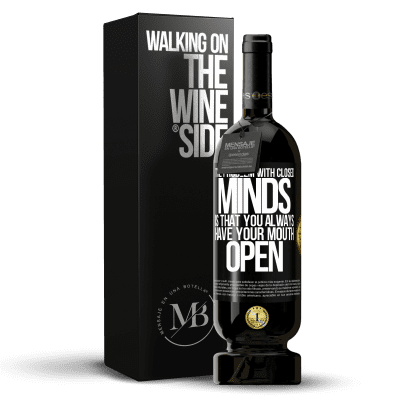 «The problem with closed minds is that you always have your mouth open» Premium Edition MBS® Reserve