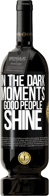 49,95 € Free Shipping | Red Wine Premium Edition MBS® Reserve In the dark moments good people shine Black Label. Customizable label Reserve 12 Months Harvest 2015 Tempranillo