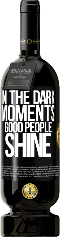 49,95 € Free Shipping | Red Wine Premium Edition MBS® Reserve In the dark moments good people shine Black Label. Customizable label Reserve 12 Months Harvest 2016 Tempranillo