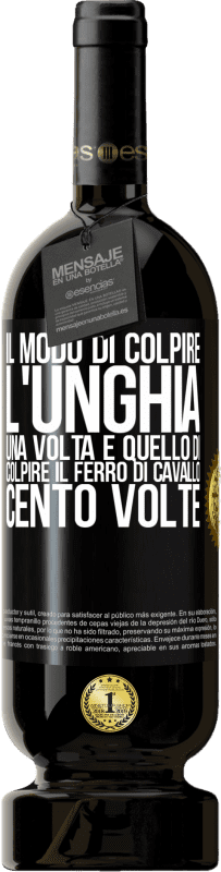 49,95 € Spedizione Gratuita | Vino rosso Edizione Premium MBS® Riserva Il modo di colpire l'unghia una volta è quello di colpire il ferro di cavallo cento volte Etichetta Nera. Etichetta personalizzabile Riserva 12 Mesi Raccogliere 2015 Tempranillo