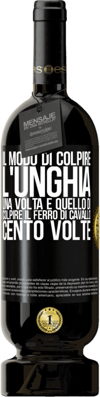 49,95 € Spedizione Gratuita | Vino rosso Edizione Premium MBS® Riserva Il modo di colpire l'unghia una volta è quello di colpire il ferro di cavallo cento volte Etichetta Nera. Etichetta personalizzabile Riserva 12 Mesi Raccogliere 2016 Tempranillo