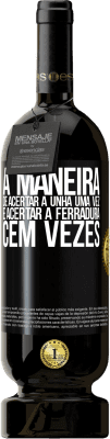 49,95 € Envio grátis | Vinho tinto Edição Premium MBS® Reserva A maneira de acertar a unha uma vez é acertar a ferradura cem vezes Etiqueta Preta. Etiqueta personalizável Reserva 12 Meses Colheita 2014 Tempranillo