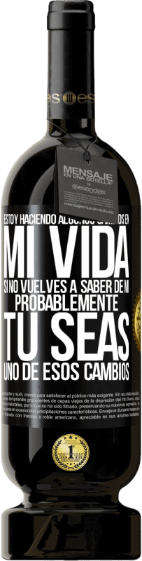 49,95 € Envío gratis | Vino Tinto Edición Premium MBS® Reserva Estoy haciendo algunos cambios en mi vida. Si no vuelves a saber de mi, probablemente tú seas uno de esos cambios Etiqueta Negra. Etiqueta personalizable Reserva 12 Meses Cosecha 2015 Tempranillo