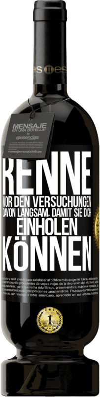 49,95 € Kostenloser Versand | Rotwein Premium Ausgabe MBS® Reserve Renne vor den Versuchungen davon. Langsam, damit sie dich einholen können Schwarzes Etikett. Anpassbares Etikett Reserve 12 Monate Ernte 2015 Tempranillo