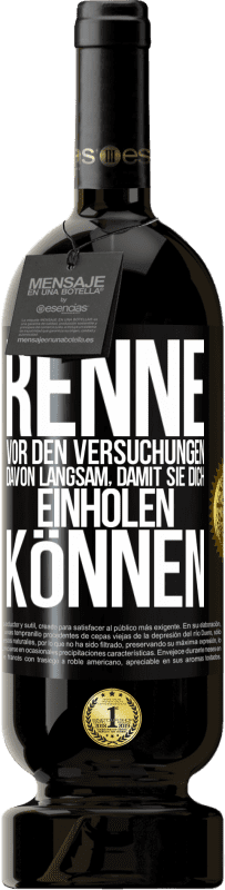 49,95 € Kostenloser Versand | Rotwein Premium Ausgabe MBS® Reserve Renne vor den Versuchungen davon. Langsam, damit sie dich einholen können Schwarzes Etikett. Anpassbares Etikett Reserve 12 Monate Ernte 2016 Tempranillo