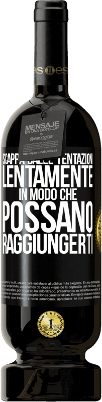 49,95 € Spedizione Gratuita | Vino rosso Edizione Premium MBS® Riserva Scappa dalle tentazioni ... lentamente, in modo che possano raggiungerti Etichetta Nera. Etichetta personalizzabile Riserva 12 Mesi Raccogliere 2015 Tempranillo