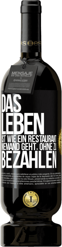 49,95 € Kostenloser Versand | Rotwein Premium Ausgabe MBS® Reserve Das Leben ist wie ein Restaurant, niemand geht, ohne zu bezahlen Schwarzes Etikett. Anpassbares Etikett Reserve 12 Monate Ernte 2015 Tempranillo