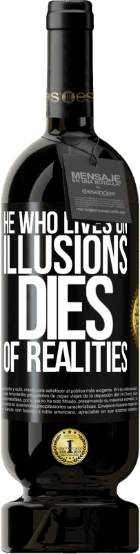 49,95 € Free Shipping | Red Wine Premium Edition MBS® Reserve He who lives on illusions dies of realities Black Label. Customizable label Reserve 12 Months Harvest 2015 Tempranillo