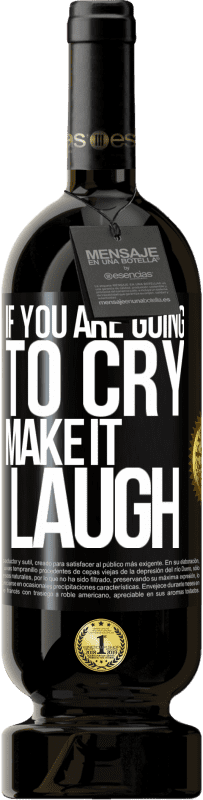 49,95 € Free Shipping | Red Wine Premium Edition MBS® Reserve If you are going to cry, make it laugh Black Label. Customizable label Reserve 12 Months Harvest 2016 Tempranillo
