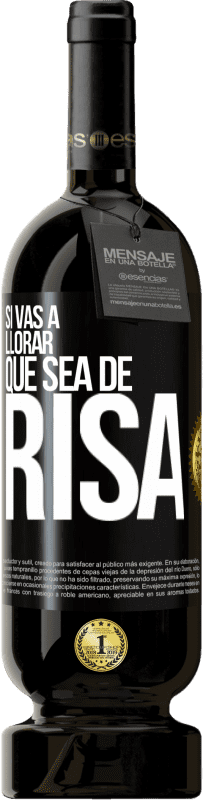 49,95 € Envío gratis | Vino Tinto Edición Premium MBS® Reserva Si vas a llorar, que sea de risa Etiqueta Negra. Etiqueta personalizable Reserva 12 Meses Cosecha 2015 Tempranillo