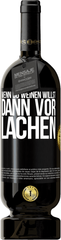 49,95 € Kostenloser Versand | Rotwein Premium Ausgabe MBS® Reserve Wenn du weinen willst, dann vor Lachen Schwarzes Etikett. Anpassbares Etikett Reserve 12 Monate Ernte 2015 Tempranillo