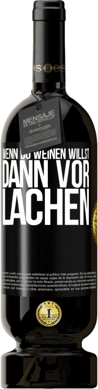 49,95 € Kostenloser Versand | Rotwein Premium Ausgabe MBS® Reserve Wenn du weinen willst, dann vor Lachen Schwarzes Etikett. Anpassbares Etikett Reserve 12 Monate Ernte 2016 Tempranillo