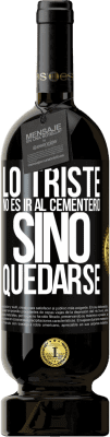 49,95 € Envío gratis | Vino Tinto Edición Premium MBS® Reserva Lo triste no es ir al cementerio, sino quedarse Etiqueta Negra. Etiqueta personalizable Reserva 12 Meses Cosecha 2014 Tempranillo