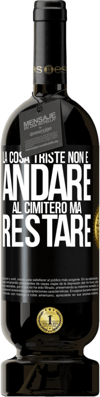 49,95 € Spedizione Gratuita | Vino rosso Edizione Premium MBS® Riserva La cosa triste non è andare al cimitero, ma restare Etichetta Nera. Etichetta personalizzabile Riserva 12 Mesi Raccogliere 2016 Tempranillo