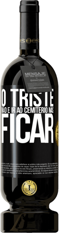49,95 € Envio grátis | Vinho tinto Edição Premium MBS® Reserva O triste não é ir ao cemitério, mas ficar Etiqueta Preta. Etiqueta personalizável Reserva 12 Meses Colheita 2016 Tempranillo