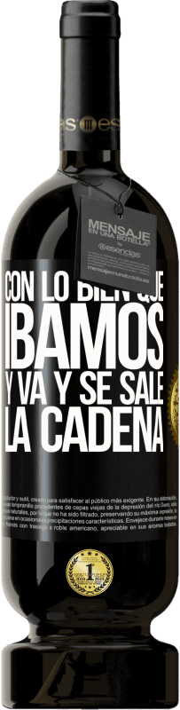 49,95 € Envío gratis | Vino Tinto Edición Premium MBS® Reserva Con lo bien que íbamos y va y se sale la cadena Etiqueta Negra. Etiqueta personalizable Reserva 12 Meses Cosecha 2016 Tempranillo