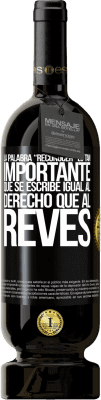 49,95 € Envío gratis | Vino Tinto Edición Premium MBS® Reserva La palabra RECONOCER es tan importante, que se escribe igual al derecho que al revés Etiqueta Negra. Etiqueta personalizable Reserva 12 Meses Cosecha 2016 Tempranillo