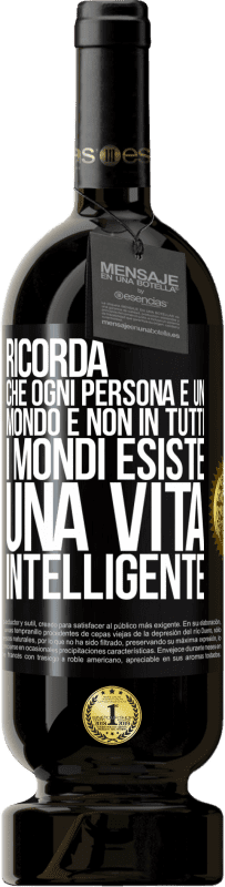 49,95 € Spedizione Gratuita | Vino rosso Edizione Premium MBS® Riserva Ricorda che ogni persona è un mondo e non in tutti i mondi esiste una vita intelligente Etichetta Nera. Etichetta personalizzabile Riserva 12 Mesi Raccogliere 2015 Tempranillo