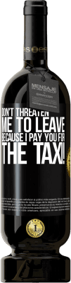 49,95 € Free Shipping | Red Wine Premium Edition MBS® Reserve Don't threaten me to leave because I pay you for the taxi! Black Label. Customizable label Reserve 12 Months Harvest 2015 Tempranillo