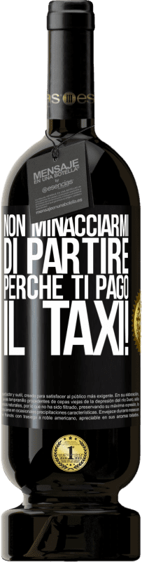 49,95 € Spedizione Gratuita | Vino rosso Edizione Premium MBS® Riserva Non minacciarmi di partire perché ti pago il taxi! Etichetta Nera. Etichetta personalizzabile Riserva 12 Mesi Raccogliere 2015 Tempranillo