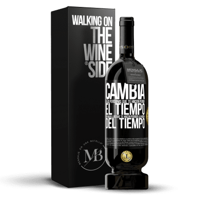 «Cambia a las personas que te hacen perder el tiempo por aquellas que te hacen perder la noción del tiempo» Edición Premium MBS® Reserva