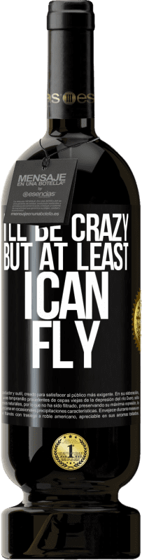 49,95 € Free Shipping | Red Wine Premium Edition MBS® Reserve I'll be crazy, but at least I can fly Black Label. Customizable label Reserve 12 Months Harvest 2014 Tempranillo
