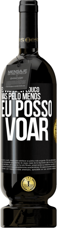 49,95 € Envio grátis | Vinho tinto Edição Premium MBS® Reserva Eu vou ficar louco, mas pelo menos eu posso voar Etiqueta Preta. Etiqueta personalizável Reserva 12 Meses Colheita 2015 Tempranillo