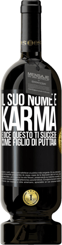 49,95 € Spedizione Gratuita | Vino rosso Edizione Premium MBS® Riserva Il suo nome è Karma e dice Questo ti succede come figlio di puttana Etichetta Nera. Etichetta personalizzabile Riserva 12 Mesi Raccogliere 2015 Tempranillo