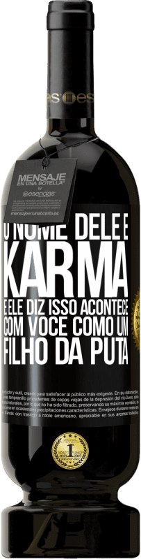 49,95 € Envio grátis | Vinho tinto Edição Premium MBS® Reserva O nome dele é Karma, e ele diz Isso acontece com você como um filho da puta Etiqueta Preta. Etiqueta personalizável Reserva 12 Meses Colheita 2015 Tempranillo