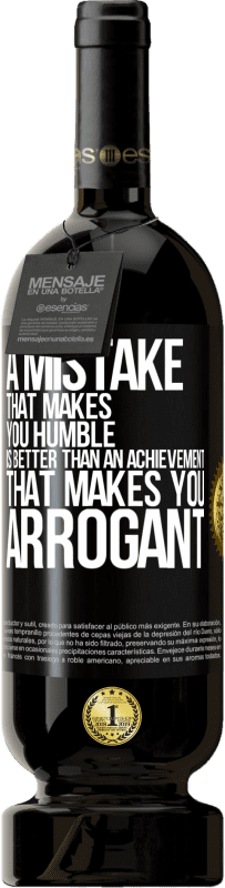 49,95 € Free Shipping | Red Wine Premium Edition MBS® Reserve A mistake that makes you humble is better than an achievement that makes you arrogant Black Label. Customizable label Reserve 12 Months Harvest 2015 Tempranillo