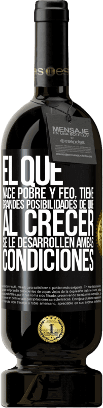 49,95 € Envío gratis | Vino Tinto Edición Premium MBS® Reserva El que nace pobre y feo, tiene grandes posibilidades de que al crecer...se le desarrollen ambas condiciones Etiqueta Negra. Etiqueta personalizable Reserva 12 Meses Cosecha 2016 Tempranillo