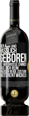 49,95 € Kostenloser Versand | Rotwein Premium Ausgabe MBS® Reserve Wer arm und hässlich geboren ist, hat große Chancen, dass sich beim Wachsen beide Zustände weiterentwickeln Schwarzes Etikett. Anpassbares Etikett Reserve 12 Monate Ernte 2014 Tempranillo