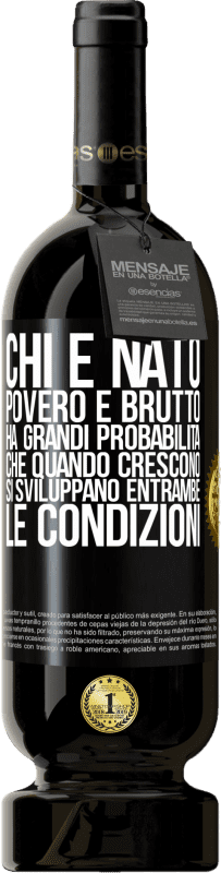 49,95 € Spedizione Gratuita | Vino rosso Edizione Premium MBS® Riserva Chi è nato povero e brutto, ha grandi probabilità che quando crescono ... si sviluppano entrambe le condizioni Etichetta Nera. Etichetta personalizzabile Riserva 12 Mesi Raccogliere 2015 Tempranillo