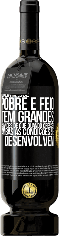 49,95 € Envio grátis | Vinho tinto Edição Premium MBS® Reserva Quem nasce pobre e feio, tem grandes chances de que quando crescer ... ambas as condições se desenvolvem Etiqueta Preta. Etiqueta personalizável Reserva 12 Meses Colheita 2016 Tempranillo