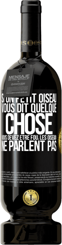 49,95 € Envoi gratuit | Vin rouge Édition Premium MBS® Réserve Si un petit oiseau vous dit quelque chose vous devez être fou, les oiseaux ne parlent pas Étiquette Noire. Étiquette personnalisable Réserve 12 Mois Récolte 2015 Tempranillo