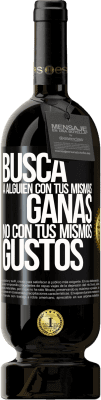 49,95 € Envío gratis | Vino Tinto Edición Premium MBS® Reserva Busca a alguien con tus mismas ganas, no con tus mismos gustos Etiqueta Negra. Etiqueta personalizable Reserva 12 Meses Cosecha 2015 Tempranillo