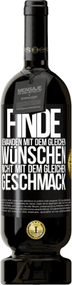 49,95 € Kostenloser Versand | Rotwein Premium Ausgabe MBS® Reserve Finde jemanden mit dem gleichen Wünschen, nicht mit dem gleichen Geschmack Schwarzes Etikett. Anpassbares Etikett Reserve 12 Monate Ernte 2015 Tempranillo