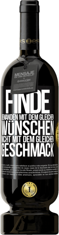 49,95 € Kostenloser Versand | Rotwein Premium Ausgabe MBS® Reserve Finde jemanden mit dem gleichen Wünschen, nicht mit dem gleichen Geschmack Schwarzes Etikett. Anpassbares Etikett Reserve 12 Monate Ernte 2015 Tempranillo