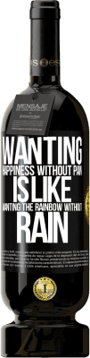 49,95 € Free Shipping | Red Wine Premium Edition MBS® Reserve Wanting happiness without pain is like wanting the rainbow without rain Black Label. Customizable label Reserve 12 Months Harvest 2015 Tempranillo