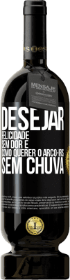 49,95 € Envio grátis | Vinho tinto Edição Premium MBS® Reserva Desejar felicidade sem dor é como querer o arco-íris sem chuva Etiqueta Preta. Etiqueta personalizável Reserva 12 Meses Colheita 2014 Tempranillo