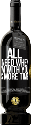 49,95 € Free Shipping | Red Wine Premium Edition MBS® Reserve All I need when I'm with you is more time Black Label. Customizable label Reserve 12 Months Harvest 2014 Tempranillo