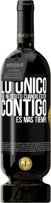 49,95 € Envío gratis | Vino Tinto Edición Premium MBS® Reserva Lo único que necesito cuando estoy contigo es más tiempo Etiqueta Negra. Etiqueta personalizable Reserva 12 Meses Cosecha 2014 Tempranillo