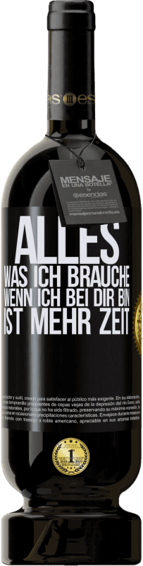 49,95 € Kostenloser Versand | Rotwein Premium Ausgabe MBS® Reserve Alles, was ich brauche, wenn ich bei dir bin, ist mehr Zeit Schwarzes Etikett. Anpassbares Etikett Reserve 12 Monate Ernte 2015 Tempranillo