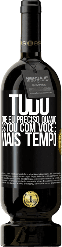 49,95 € Envio grátis | Vinho tinto Edição Premium MBS® Reserva Tudo que eu preciso quando estou com você é mais tempo Etiqueta Preta. Etiqueta personalizável Reserva 12 Meses Colheita 2015 Tempranillo