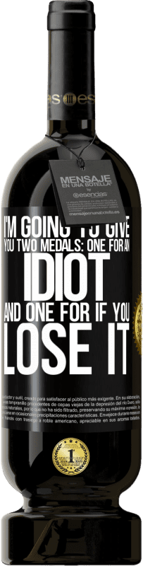 49,95 € 免费送货 | 红酒 高级版 MBS® 预订 我要给你两枚奖牌：一枚是白痴，另一枚是如果你输了 黑标. 可自定义的标签 预订 12 个月 收成 2016 Tempranillo