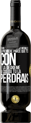 49,95 € Envoi gratuit | Vin rouge Édition Premium MBS® Réserve Je vais te donner deux médailles: la première parce que t'es con et la deuxième au cas où tu la perdrais Étiquette Noire. Étiquette personnalisable Réserve 12 Mois Récolte 2015 Tempranillo