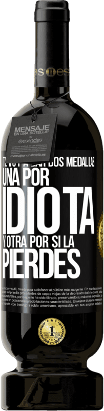 49,95 € Envío gratis | Vino Tinto Edición Premium MBS® Reserva Te voy a dar dos medallas: Una por idiota y otra por si la pierdes Etiqueta Negra. Etiqueta personalizable Reserva 12 Meses Cosecha 2015 Tempranillo