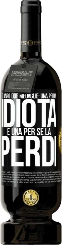 49,95 € Spedizione Gratuita | Vino rosso Edizione Premium MBS® Riserva Ti darò due medaglie: una per un idiota e una per se la perdi Etichetta Nera. Etichetta personalizzabile Riserva 12 Mesi Raccogliere 2015 Tempranillo